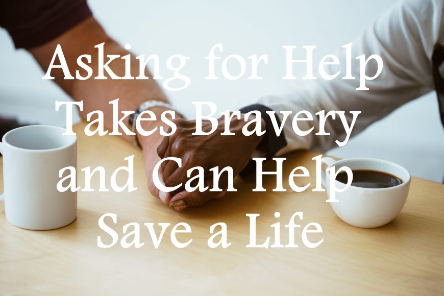 Asking for Help Takes Bravery and Can Save a Life